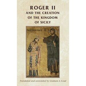 Roger II and the Creation of the Kingdom of Sicily, Hardback - *** imagine