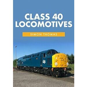 Class 40 Locomotives, Paperback - Simon Thomas imagine