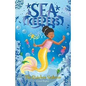 Sea Keepers: The Rainbow Seahorse. Book 7, Paperback - Coral Ripley imagine