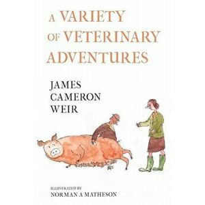 Variety of Veterinary Adventures, Paperback - James Cameron Weir imagine