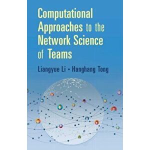 Computational Approaches to the Network Science of Teams, Hardback - Hanghang Tong imagine