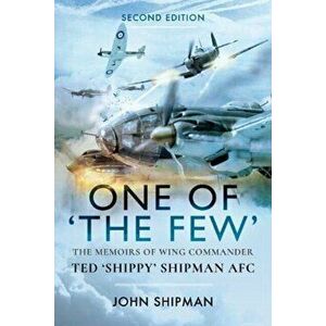 One of the Few. The Memoirs of Wing Commander Ted 'Shippy' Shipman AFC, Paperback - John Shipman imagine