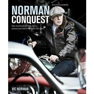 NORMAN CONQUEST. A remarkable, high-flying life in motoring and aviation, Hardback - Vic Norman imagine