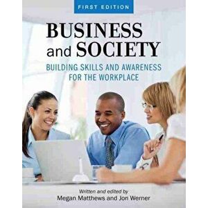 Business and Society. Building Skills and Awareness for the Workplace, Paperback - Jon Werner imagine