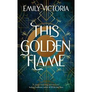This Golden Flame, Hardback - Emily Victoria imagine