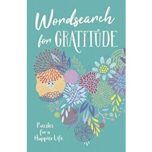 Wordsearch for Gratitude. Puzzles for a happier life, Paperback - Eric Saunders imagine