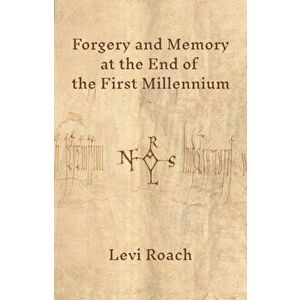 Forgery and Memory at the End of the First Millennium, Hardback - Levi Roach imagine