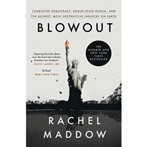 Blowout. Corrupted Democracy, Rogue State Russia, and the Richest, Most Destructive Industry on Earth, Paperback - Rachel Maddow imagine