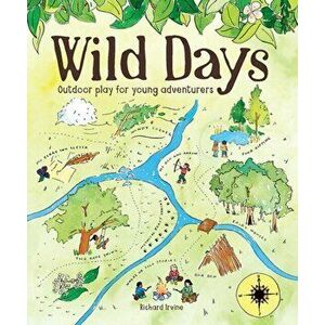 Wild Days. Outdoor Play for Young Adventurers, Paperback - Richard Irvine imagine