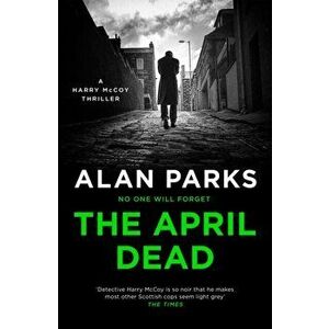 April Dead, Hardback - Alan Parks imagine