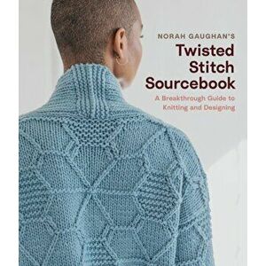 Norah Gaughan's Twisted Stitch Sourcebook. A Breakthrough Guide to Knitting and Designing, Hardback - Norah Gaughan imagine