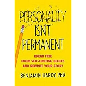 Personality Isn't Permanent. Break Free from Self-Limiting Beliefs and Rewrite Your Story, Paperback - Benjamin Jr. Hardy imagine