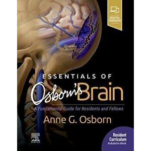 Essentials of Osborn's Brain. A Fundamental Guide for Residents and Fellows, Hardback - Anne G. Osborn imagine