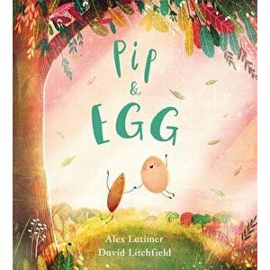 Pip and Egg (PB), Paperback - Alex Latimer imagine