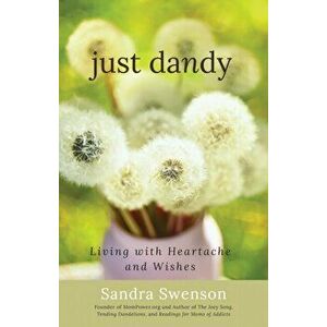Just Dandy. Living with Heartache and Wishes, Paperback - Sandra Swenson imagine