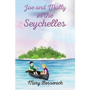 Joe and Molly in the Seychelles, Paperback - Mary Bessenich imagine