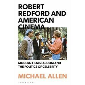 Robert Redford and American Cinema. Modern Film Stardom and the Politics of Celebrity, Hardback - Dr Michael Allen imagine