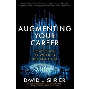 Augmenting Your Career. How to Win at Work In the Age of AI, Paperback - David Shrier imagine