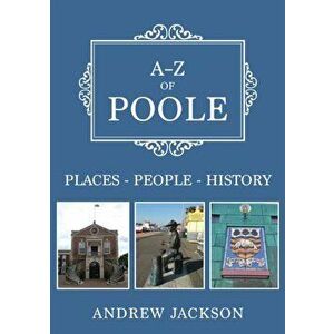 A-Z of Poole. Places-People-History, Paperback - Andrew Jackson imagine