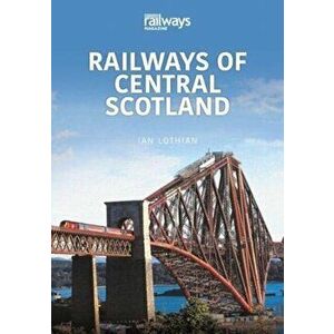 RAILWAYS OF CENTRAL SCOTLAND. Britain's Railways Series, Volume 1, Paperback - Ian Lothian imagine
