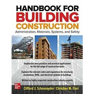 Handbook for Building Construction: Administration, Materials, Design, and Safety, Paperback - Christine Fiori imagine