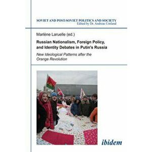 Russian Nationalism, Foreign Policy and Identity - New Ideological Patterns after the Orange Revolution, Paperback - Dr. Marlene Laruelle imagine