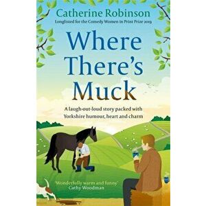 Where There's Muck, Paperback - Catherine Robinson imagine