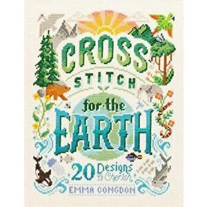 Cross Stitch for the Earth. 20 Designs to Cherish, Paperback - Emma Congdon imagine