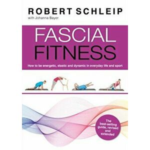 Fascial Fitness. Practical Exercises to Stay Flexible, Active and Pain Free in Just 20 Minutes a Week, Paperback - Johnathon Allen imagine