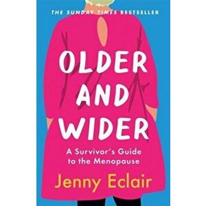 Older and Wider. A Survivor's Guide to the Menopause, Paperback - Jenny Eclair imagine