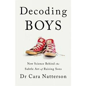 Decoding Boys. New science behind the subtle art of raising sons, Paperback - Dr Cara Natterson imagine