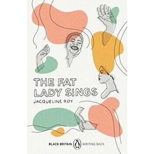Fat Lady Sings. Black Britain: Writing Back, Paperback - Jacqueline Roy imagine