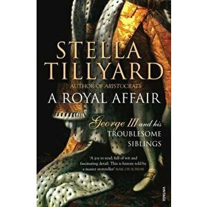 Royal Affair. George III and his Troublesome Siblings, Paperback - Stella Tillyard imagine
