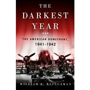 Darkest Year. The American Home Front 1941-1942, Paperback - William K. Klingaman imagine