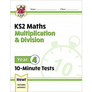 New KS2 Maths 10-Minute Tests: Multiplication & Division - Year 4, Paperback - Cgp Books imagine