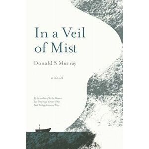 In a Veil of Mist, Paperback - Donald S Murray imagine