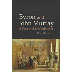 Byron and John Murray. A Poet and His Publisher, Paperback - Mary O'Connell imagine