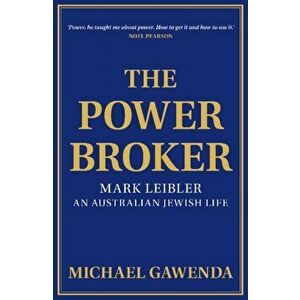 Powerbroker. Mark Leibler, an Australian Jewish Life, Hardback - Michael Gawenda imagine