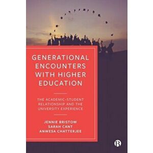 Generational Encounters with Higher Education. The Academic-Student Relationship and the University Experience, Paperback - Anwesa Chatterjee imagine