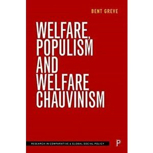Welfare, Populism and Welfare Chauvinism, Paperback - Bent Greve imagine