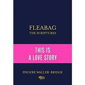 Fleabag: The Scriptures. The Sunday Times Bestseller, Paperback - Phoebe Waller-Bridge imagine