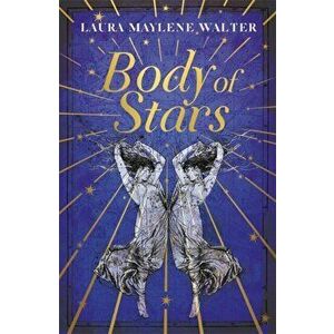 Body of Stars. Searing and thought-provoking - the most addictive novel you'll read all year, Hardback - Laura Maylene Walter imagine