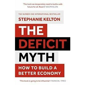 Deficit Myth. Modern Monetary Theory and How to Build a Better Economy, Paperback - Stephanie Kelton imagine