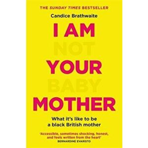 I Am Not Your Baby Mother, Paperback - Candice Brathwaite imagine