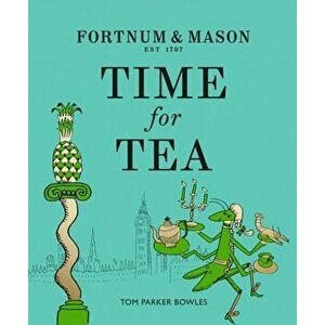 Fortnum & Mason: Time for Tea, Hardback - Tom Parker Bowles imagine