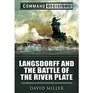 Command Decisions. Langsdorff and the Battle of the River Plate, Paperback - David Miller imagine