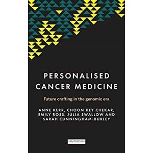 Personalised Cancer Medicine. Future Crafting in the Genomic Era, Hardback - Sarah Cunningham-Burley imagine