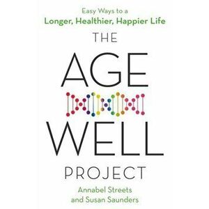 Age-Well Project. Easy Ways to a Longer, Healthier, Happier Life, Paperback - Susan Saunders imagine