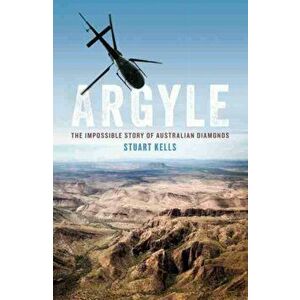 Argyle. The Impossible Story of Australian Diamonds, Paperback - Stuart Kells imagine