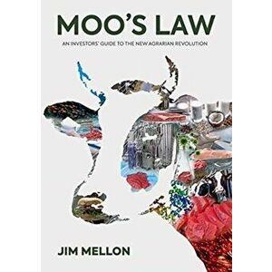 Moo's Law. An Investor's Guide to the New Agrarian Revolution, Paperback - James Mellon imagine